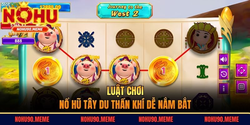 Luật chơi nổ hũ Tây Du Thần Khí dễ nắm bắt