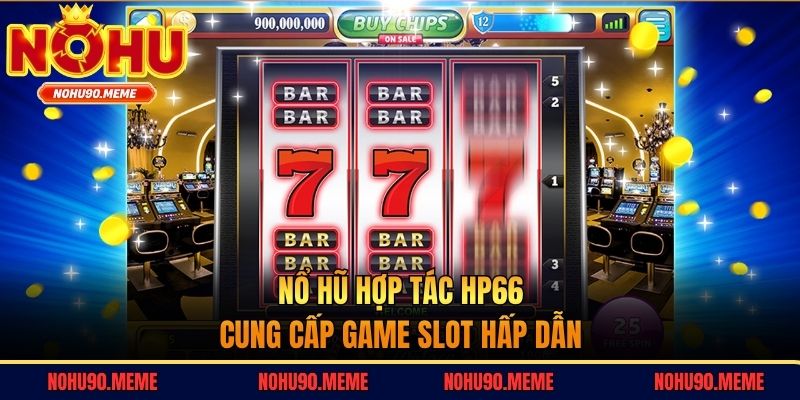 Nổ hũ hợp tác HP66 cung cấp game slot hấp dẫn