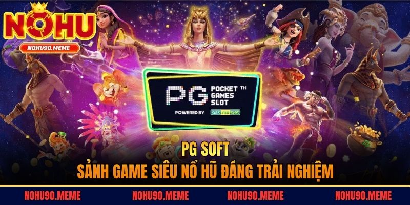 PG Soft - Sảnh game siêu nổ hũ đáng trải nghiệm